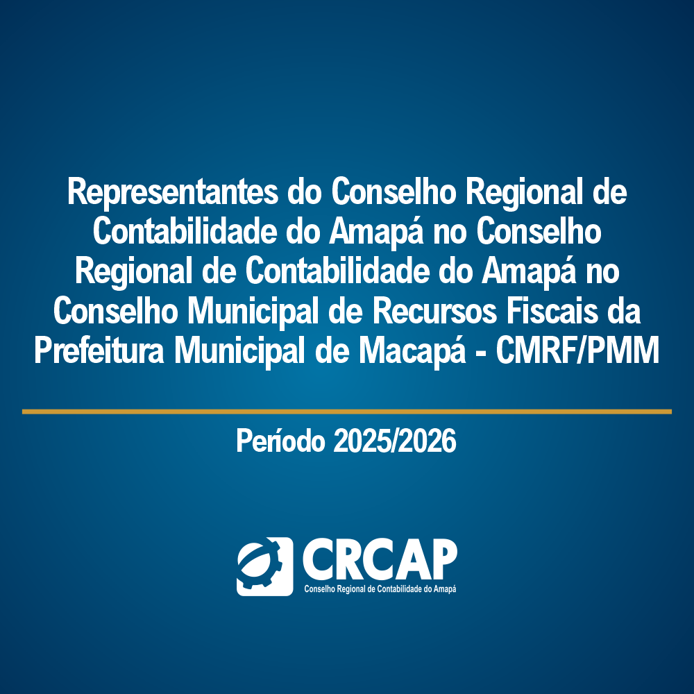Representantes do Conselho Regional de Contabilidade do Amapá no Conselho Regional de Contabilidade do Amapá no Conselho Municipal de Recursos Fiscais da Prefeitura Municipal de Macapá - CMRF/PMM, período 2025/2026